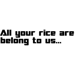 all your rice are belong to us