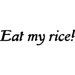 eat my rice