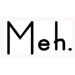 meh