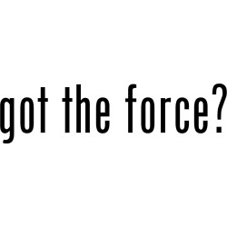 Got the force?