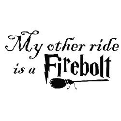 my other ride is a firebolt