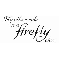 my other ride is a firefly class
