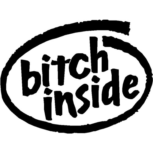 bitch inside